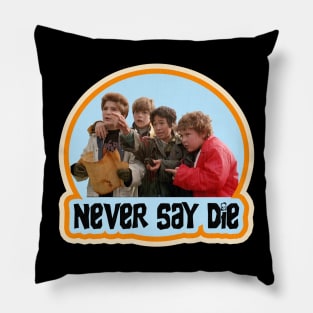 GOONIES NEVER SAY DIE! Pillow