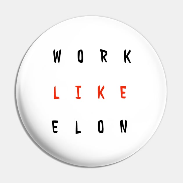 Work Like Elon Pin by Imaginate