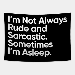 I'm Not Always Rude and Sarcastic. Sometimes I'm Asleep. Tapestry