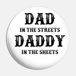 Dad In The Streets Daddy In The Sheets Funny Fathers Day Pin