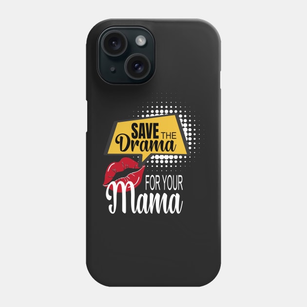 Save The Drama For Your Mama Phone Case by PlusAdore