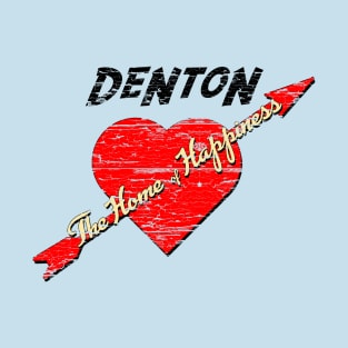 Denton The Home of Happiness, weathered board distressed T-Shirt