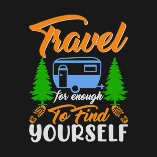 Travel for enough to find yourself T-Shirt