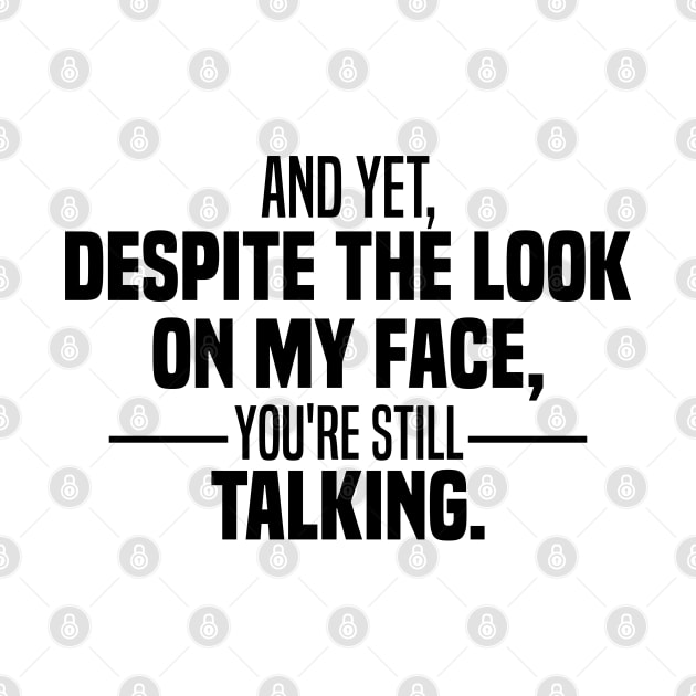 And Yet Despite The Look On My Face You're Still Talking by Blonc