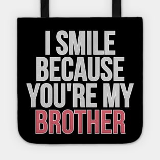 I Smile Because You're My Brother Gift For Brother Tote