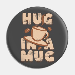 Hug In A Mug Coffee Addict Pin