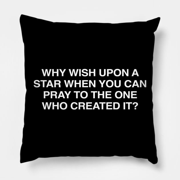 Why Wish Upon A Star When You Can Pray To The One Who Created It Pillow by TrikoNovelty