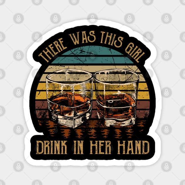 There was this girl, drink in her hand Whiskey Glasses Graphic Magnet by Chocolate Candies