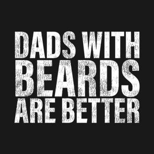 Dads with Beards are Better Proud Bearded Dad Father Grandpa T-Shirt