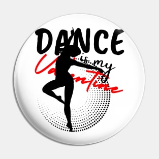 Dance is my Valentine Pin