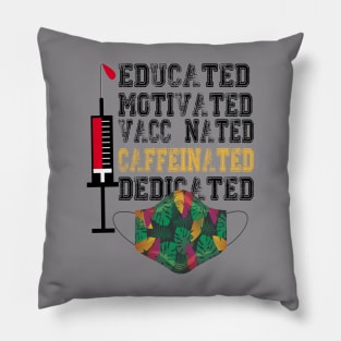 Educated Motivated Vaccinated Caffeinated Dedicated Pillow