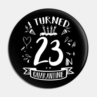 I Turned 23 In Quarantine Pin