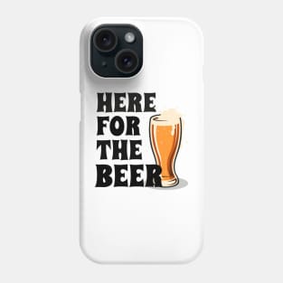 HERE For The Beer Phone Case