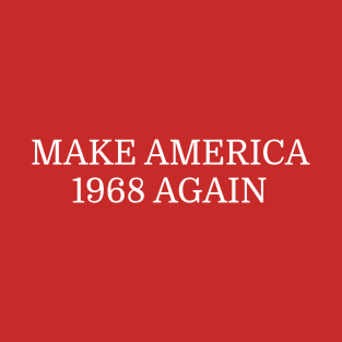 Make America 1968 Again T-Shirt