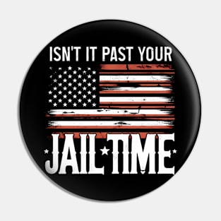 Isn't It Past Your Jail Time Pin