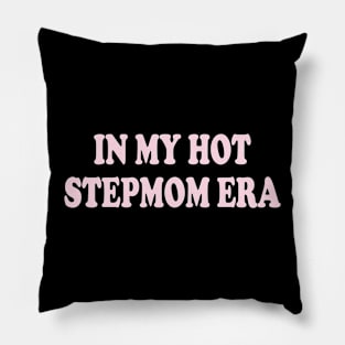 in my hot stepmom era Pillow