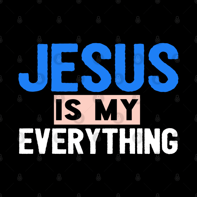 Jesus Is My Everything by Happy - Design