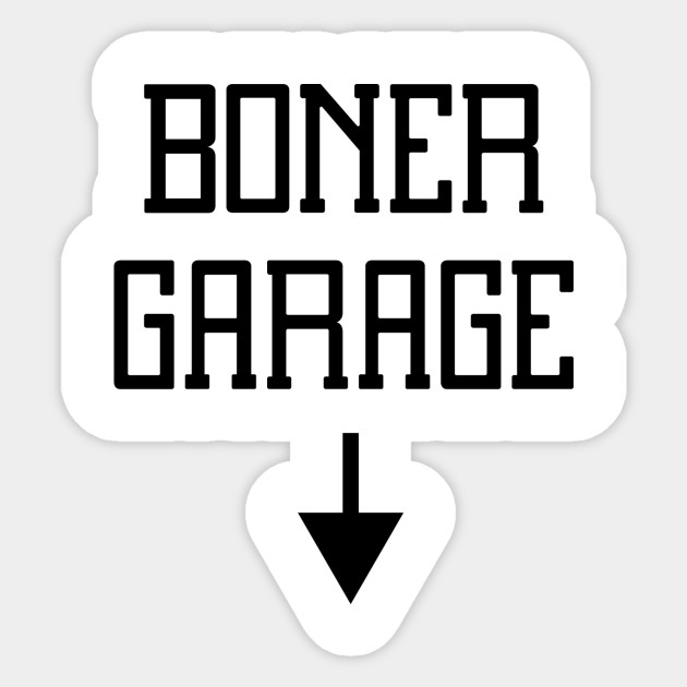 Boner Garage Boner Aufkleber Teepublic De