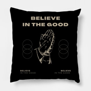 believe in the good Pillow