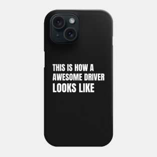 This Is What An Awesome Driver Looks Like Phone Case