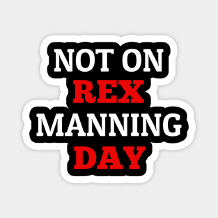 Not On Rex Manning Day Magnet