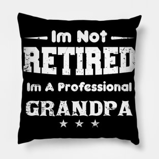 i'm Not Retired I'm A professional grandpa,grand fathers day Pillow