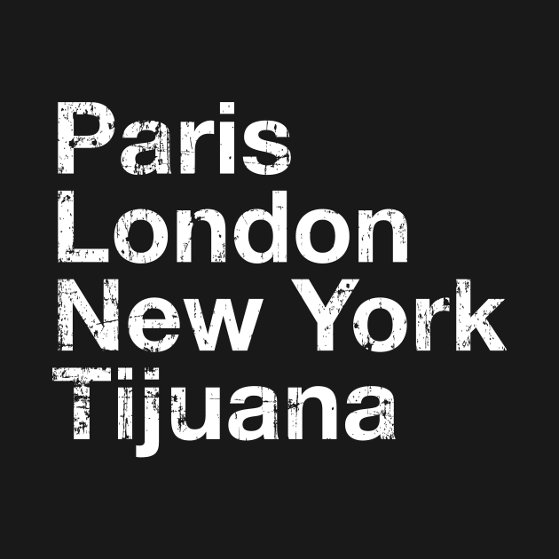 Paris, London, New York, Tijuana by verde