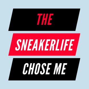 The Sneaker Life Chose Me T-Shirt