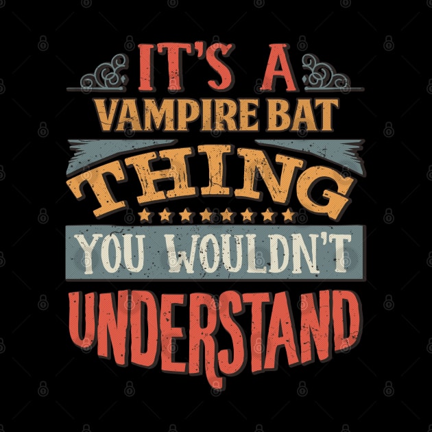 It's A Vampire Bat Thing You Wouldn't Understand - Gift For Vampire Bat Lover by giftideas