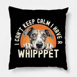 I Can't Keep Calm I Have A Whippet Pillow