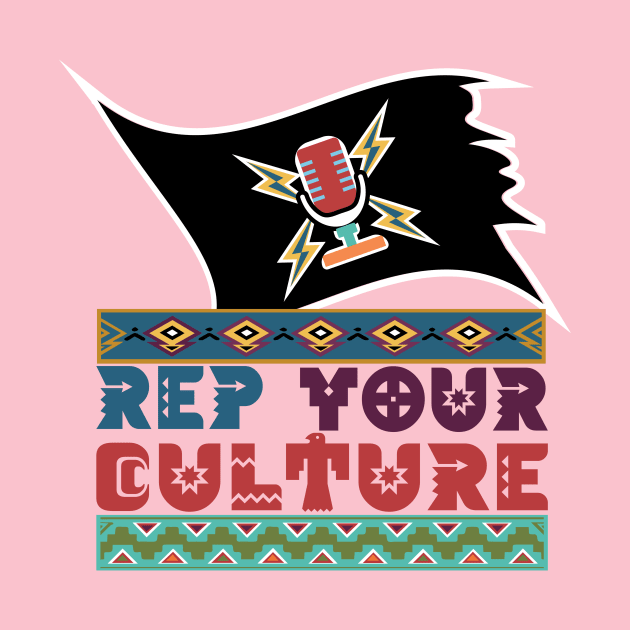 The Rep Your Culture Line: Indigenous Pride by The Culture Marauders