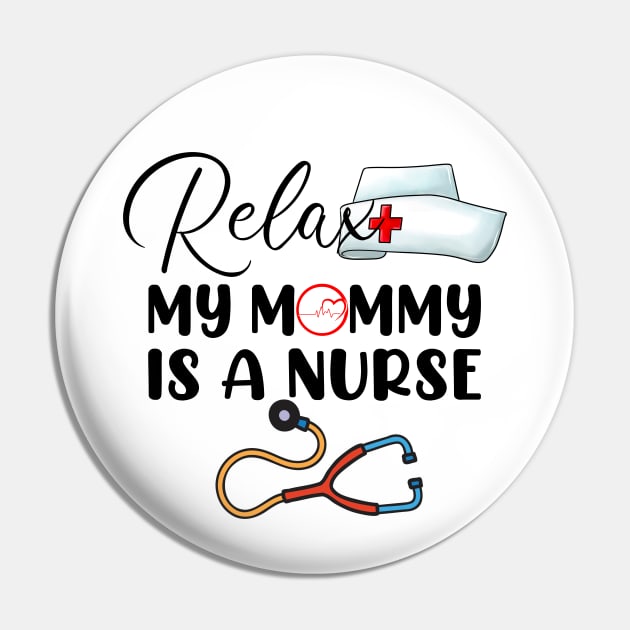 Relax My Mommy is a Nurse Mom Pin by cyryley