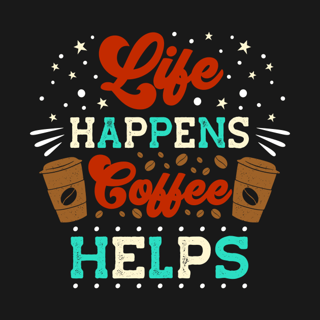 Life Happens Coffee helps funny Espresso Coffee by Foxxy Merch