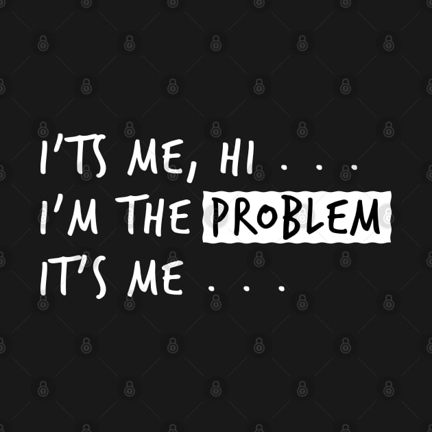 Its Me, Hi ... Im The Problem Its Me by Cosmic Art