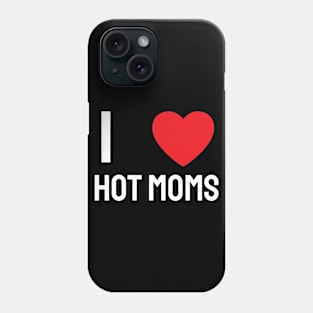 I Love Heart Hot Moms Phone Case