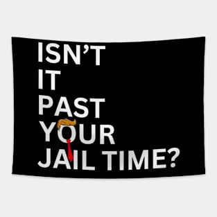 Isn't It Past Your Jail Time (v7) Tapestry