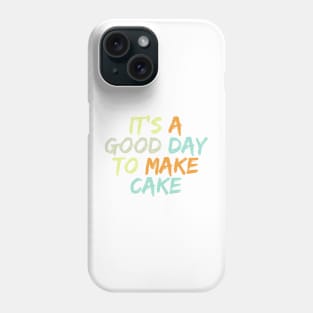 It's A Good Day To Make Cake Phone Case