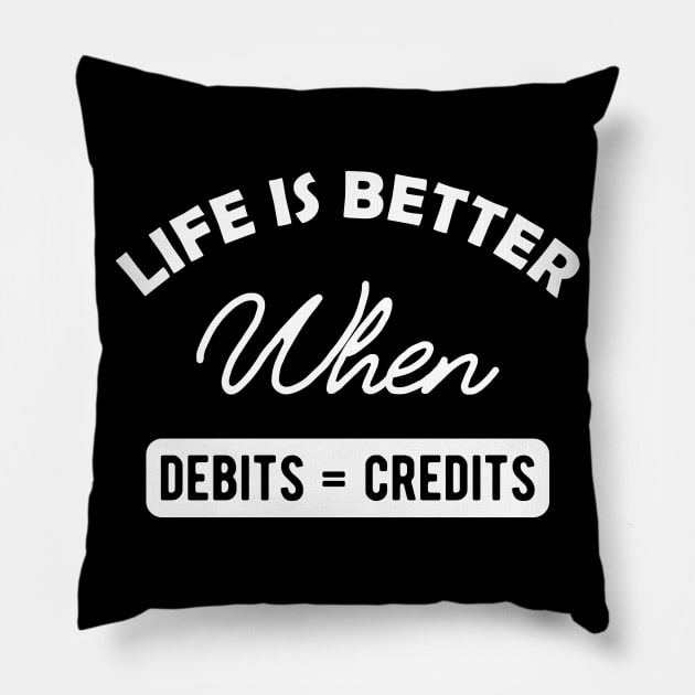 Accountant - Life is better when debits = credits Pillow by KC Happy Shop