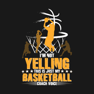 Funny Basketball Coach Gift Coaches Yelling Voice T-Shirt