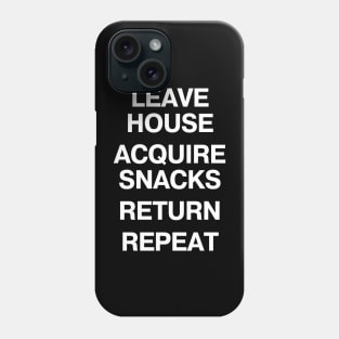 LEAVE HOUSE ACQUIRE SNACKS RETURN REPEAT Phone Case