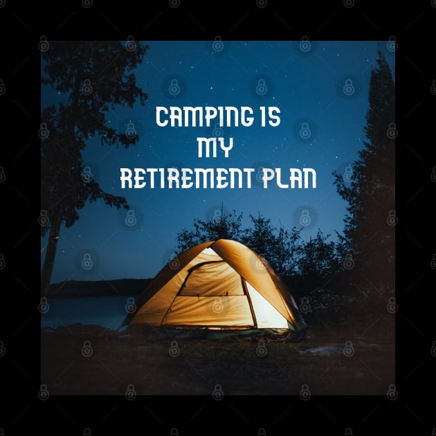 Camping is my retirement plan by Creastore