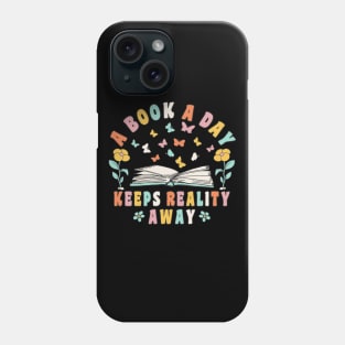 Books Reading A Book A Day Keeps Reality Away Book Lover Phone Case