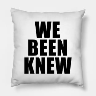 We Been Knew Pillow