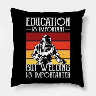 Education Is Important But Welding Is Importanter T Shirt For Women Men Pillow