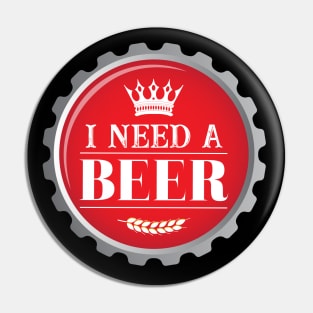 I Need a Beer Craft Beer Bottle Cap Pin