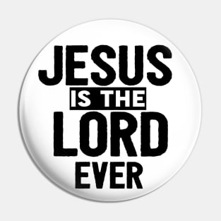 Jesus Is The Lord Ever Religious Christian Pin