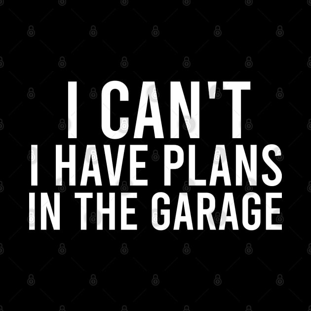 I Cant I Have Plans In The Garage by SKHR-M STORE