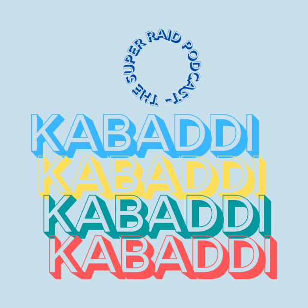 Kabaddi Kabaddi Kabaddi by Super Raid Podcast