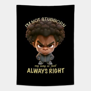 Character I'm Not Stubborn My Way Is Just Always Right Cute Adorable Funny Quote Tapestry