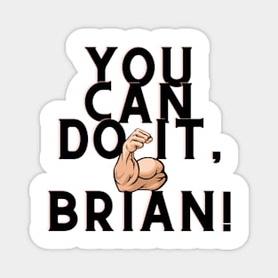 You can do it, Brian Magnet